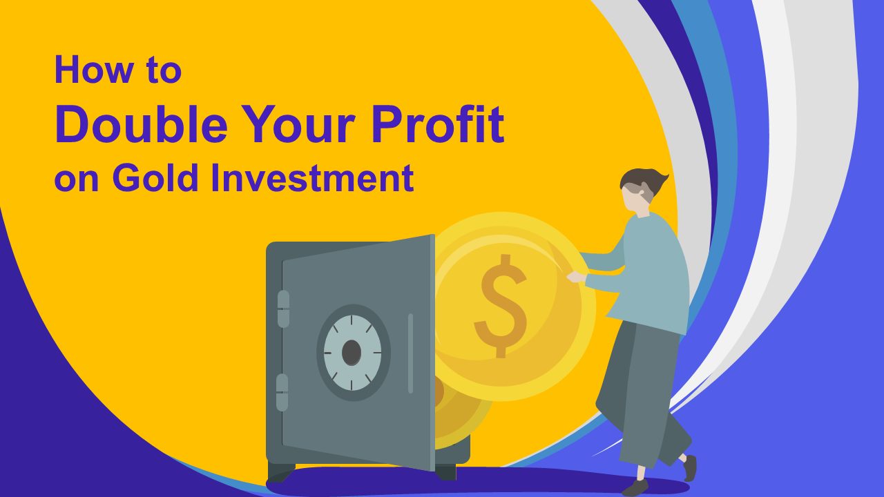 How to Double Your Profit on Gold Investment?