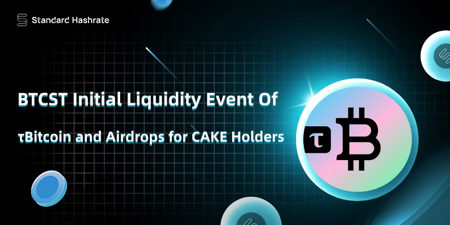 BTCST Initial Liquidity Event of τBitcoin & Airdrops for CAKE Holders
