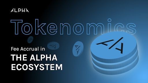 ALPHA Tokenomics: Fee Accrual in The Alpha Ecosystem
