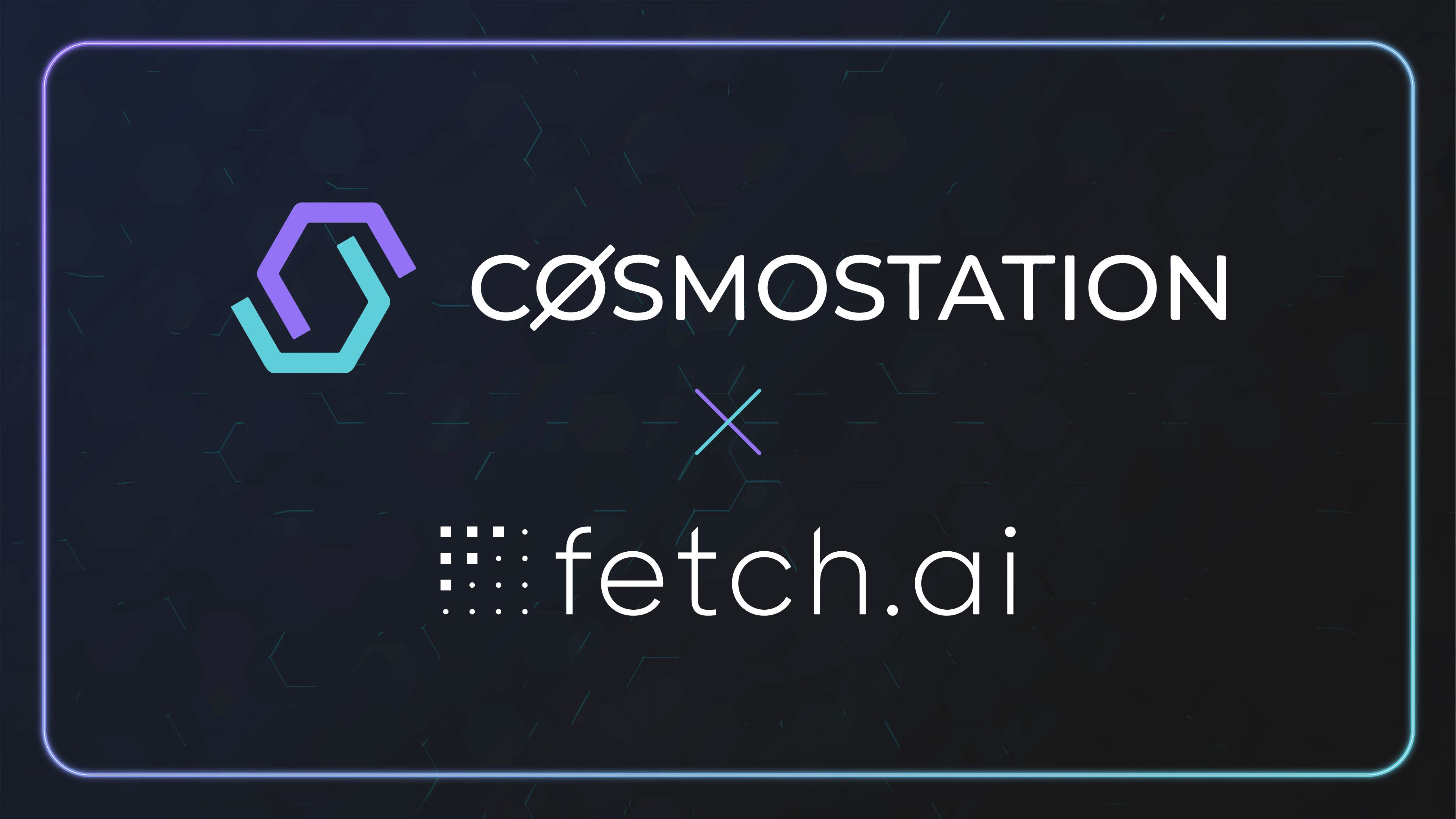 Fetch.ai x Cosmostation Partnership