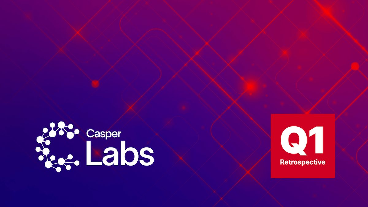 Casper Network Q1 Retrospective
