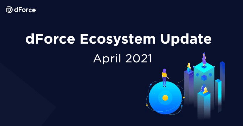 dForce Ecosystem Update — April 2021