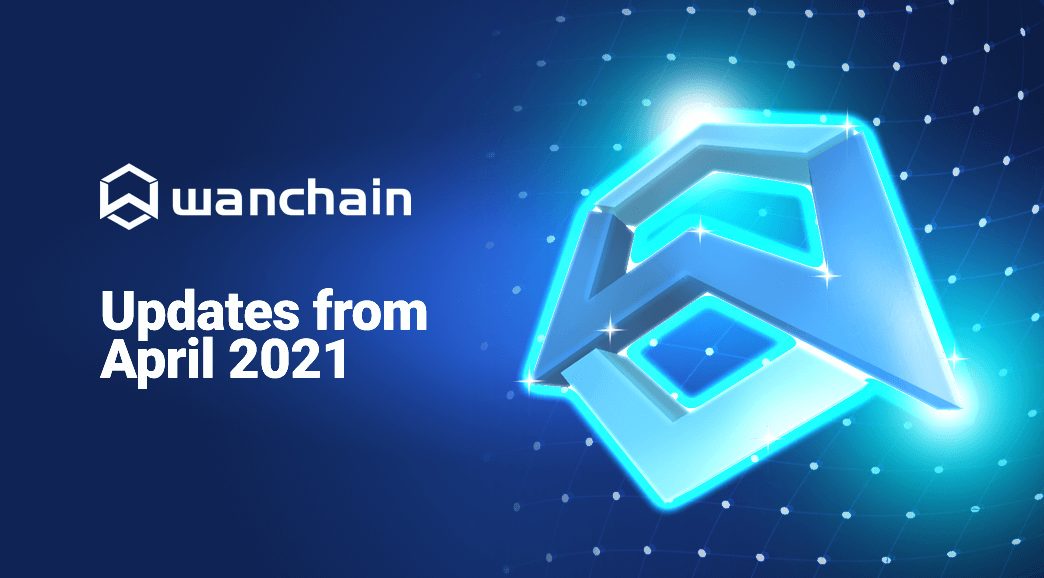 WanChain Updates April 2021