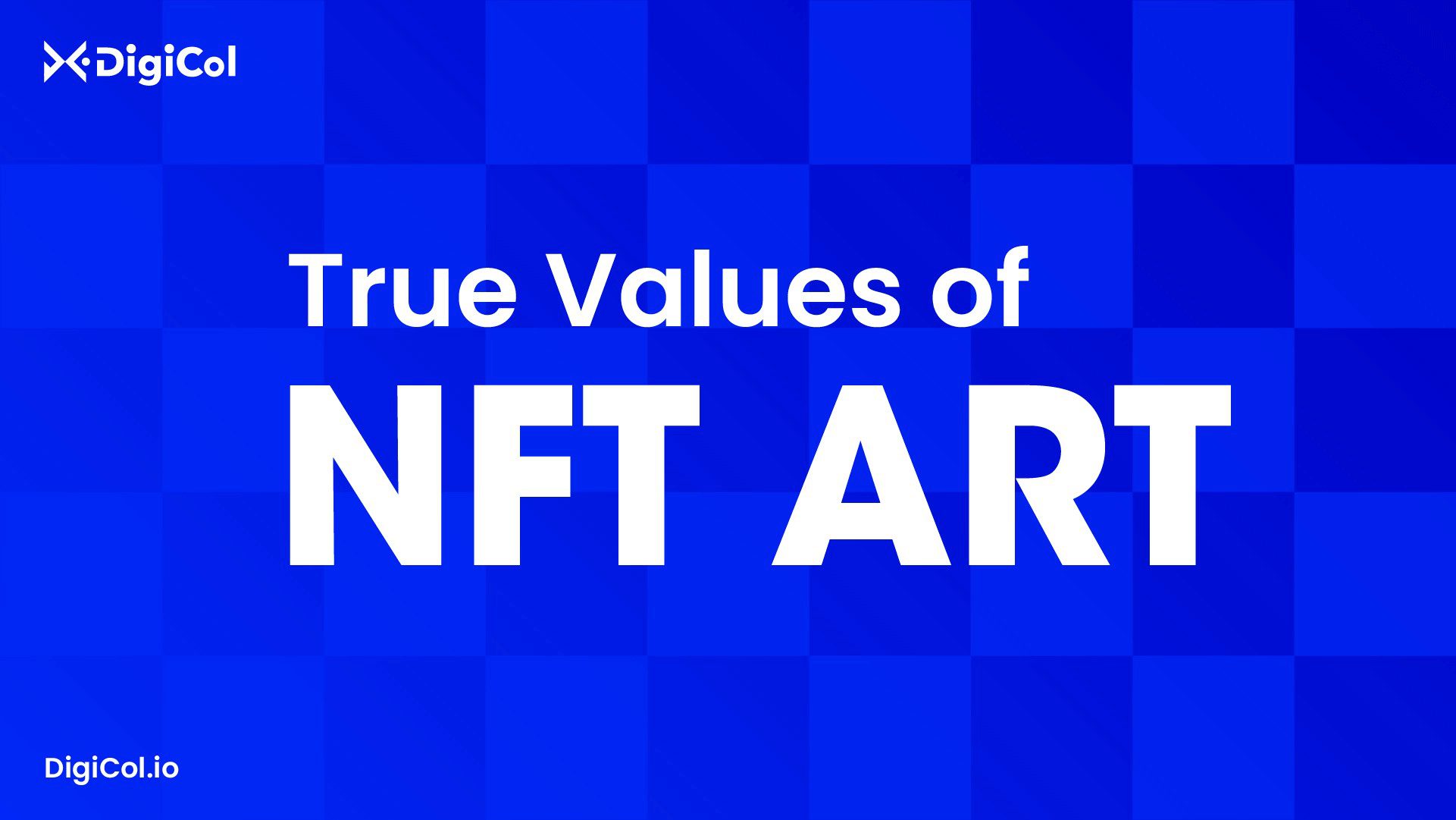 True Values of NFT Art By DigiCol