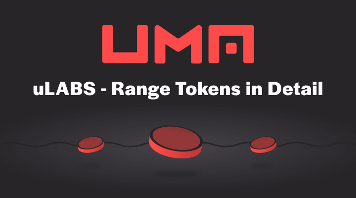 UMA’s uLABS: Range Tokens in Detail