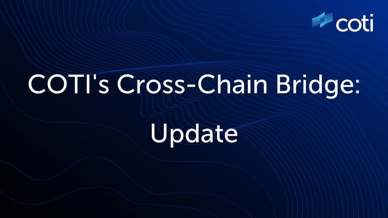 COTI’s Cross-Chain Bridge: Update