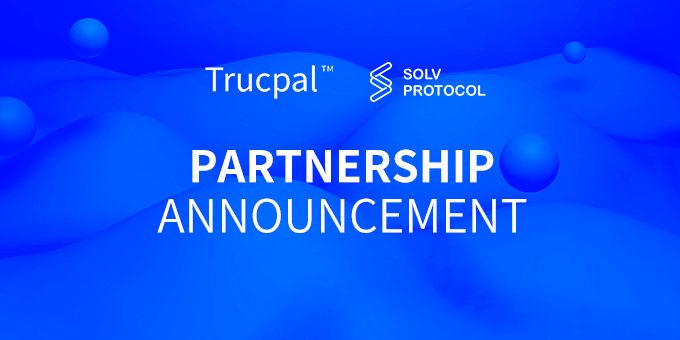 Trucpal x Solv Protocol Cooperation