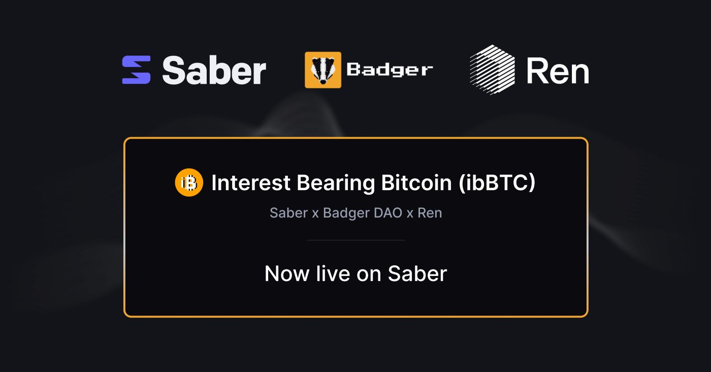 Saber, Badger DAO, and Ren bring Interest Bearing Bitcoin (ibBTC) to Solana