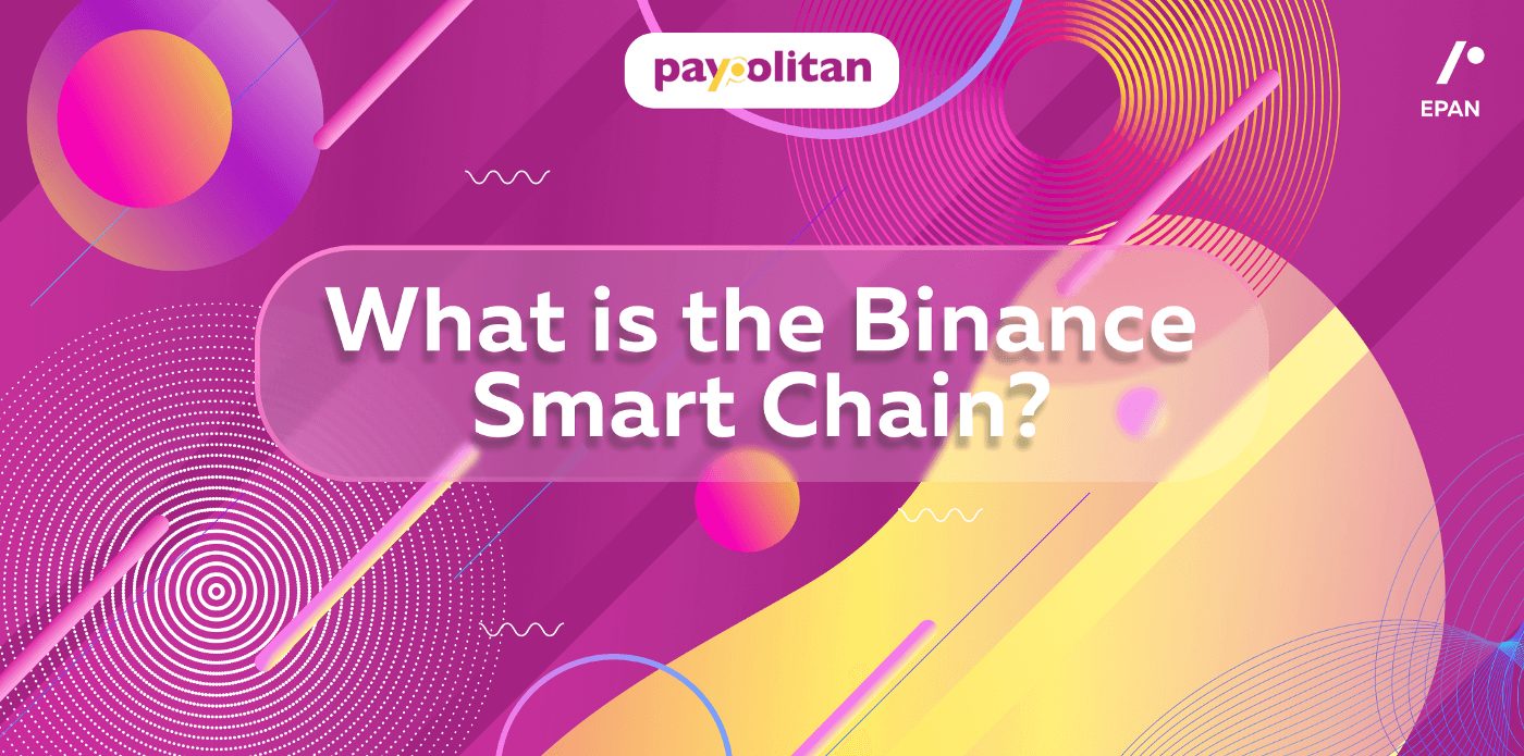 What is the Binance Smart Chain? By Paypolitan