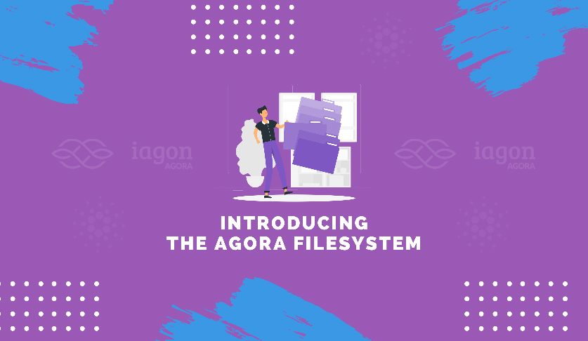 Introducing Agora Filesystem by Iagon