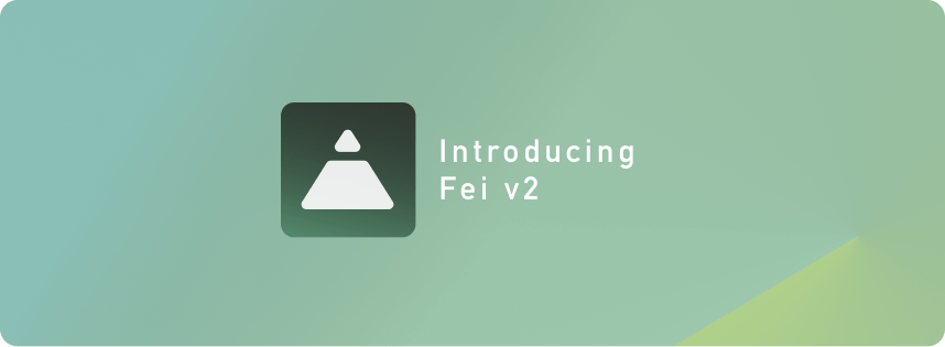 Introducing Fei v2