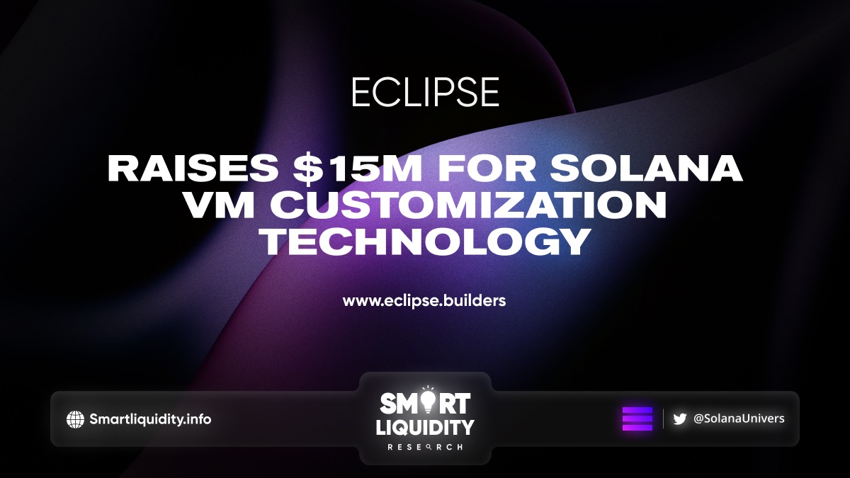 Eclipse Secured $15M for Customizable Solana VM