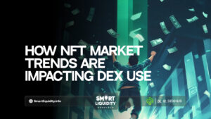 How NFT Market Trends Are Impacting DEX Use