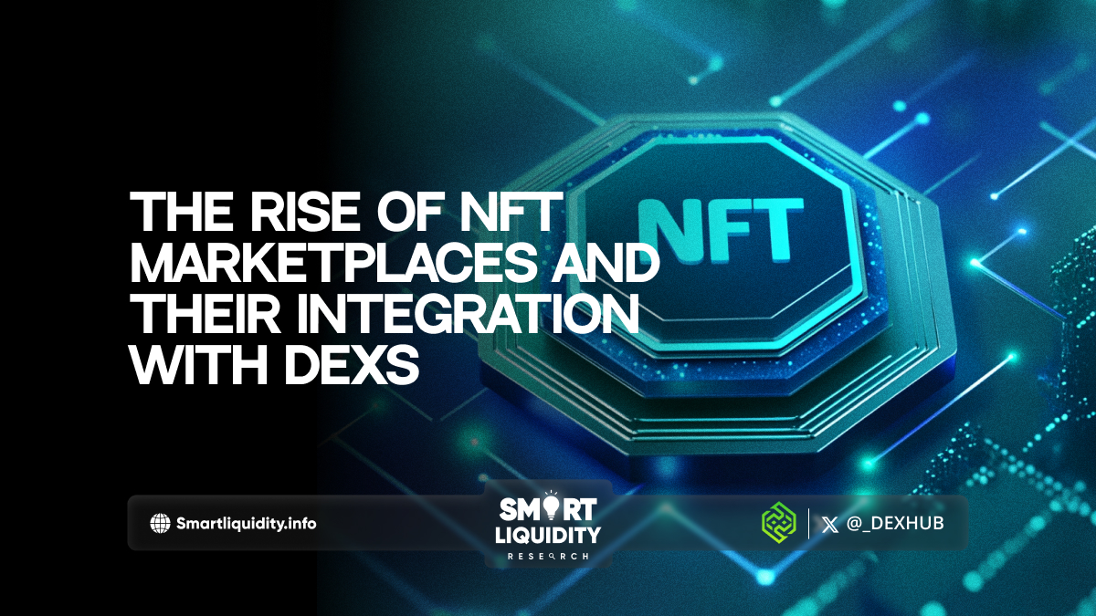 The rise of NFT marketplaces and their integration with DEXs
