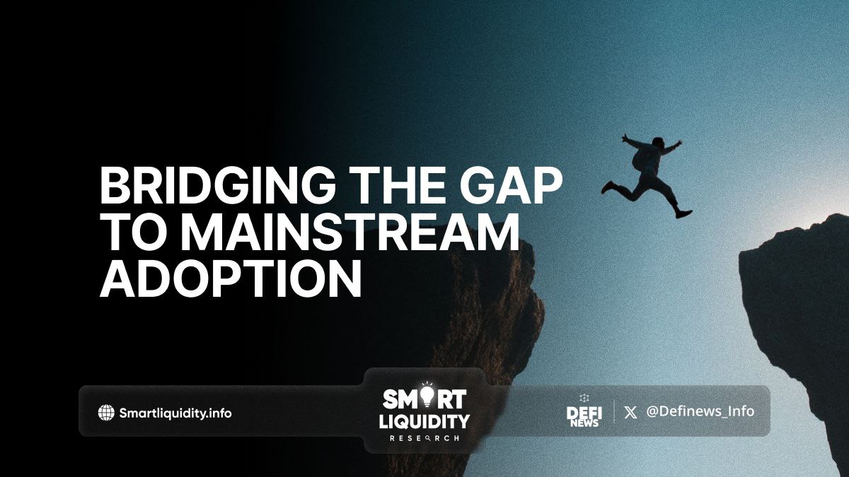 Bridging the Gap to Mainstream Adoption: The Future of Decentralized Finance
