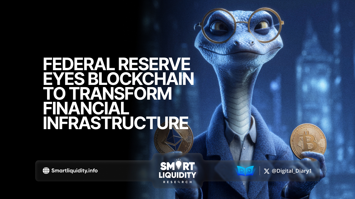 Federal Reserve Eyes Blockchain to Transform Financial Infrastructure